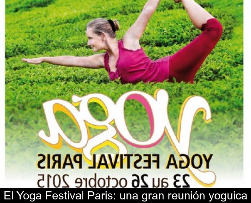 El Yoga Festival Paris: Una Gran Reunión Yoguica