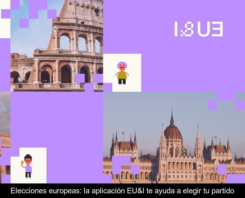Elecciones Europeas: La Aplicación Eu&i Te Ayuda A Elegir Tu Partido
