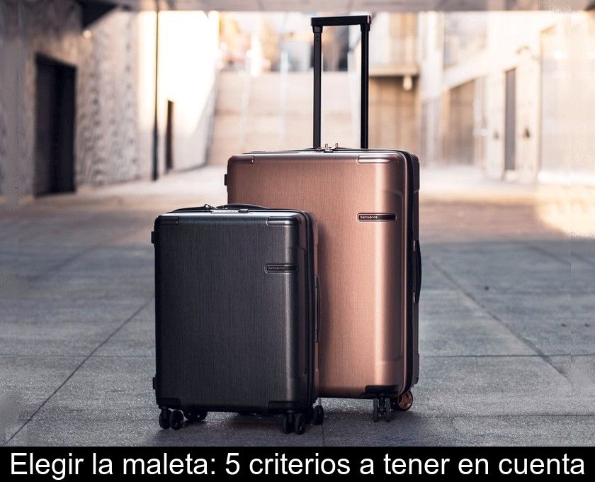 Elegir La Maleta: 5 Criterios A Tener En Cuenta