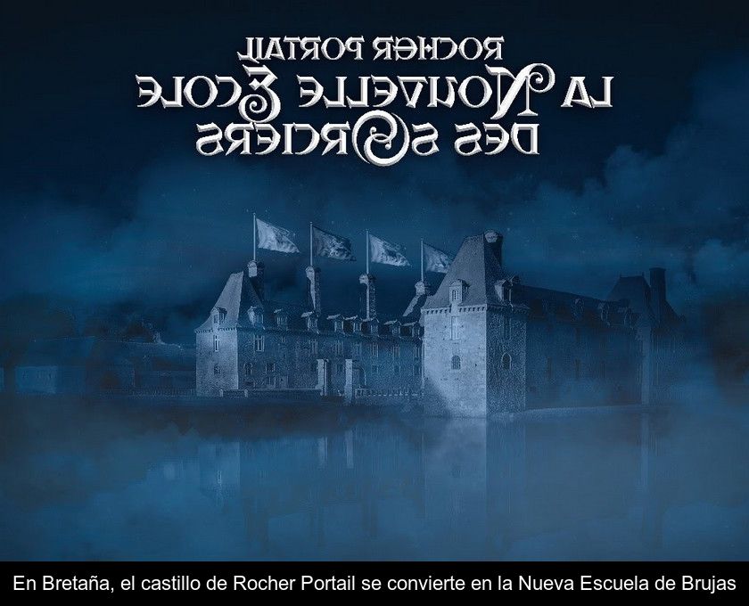 En Bretaña, El Castillo De Rocher Portail Se Convierte En La Nueva Escuela De Brujas
