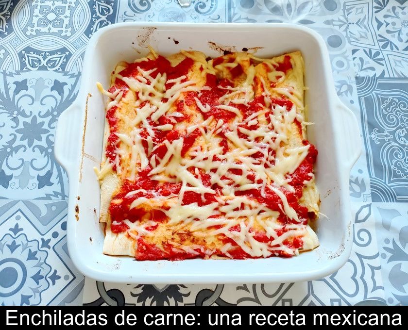 Enchiladas De Carne: Una Receta Mexicana