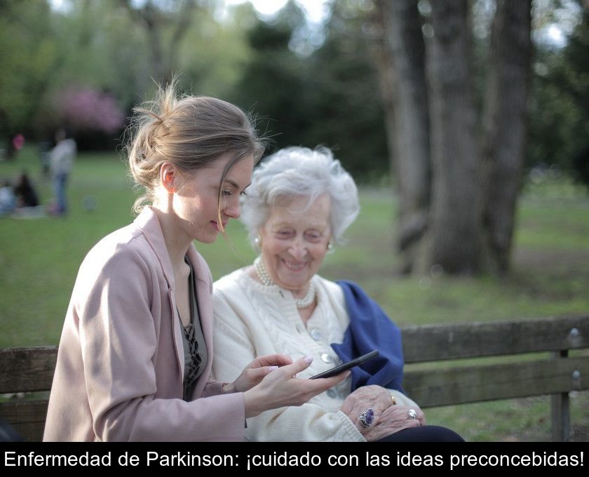 Enfermedad De Parkinson: ¡cuidado Con Las Ideas Preconcebidas!