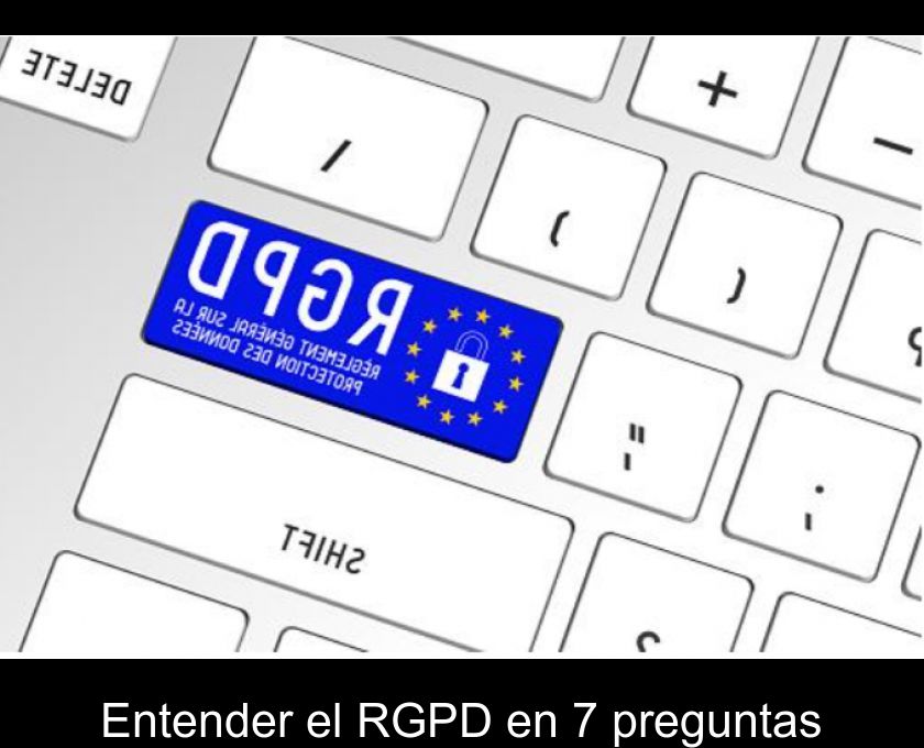 Entender El Rgpd En 7 Preguntas