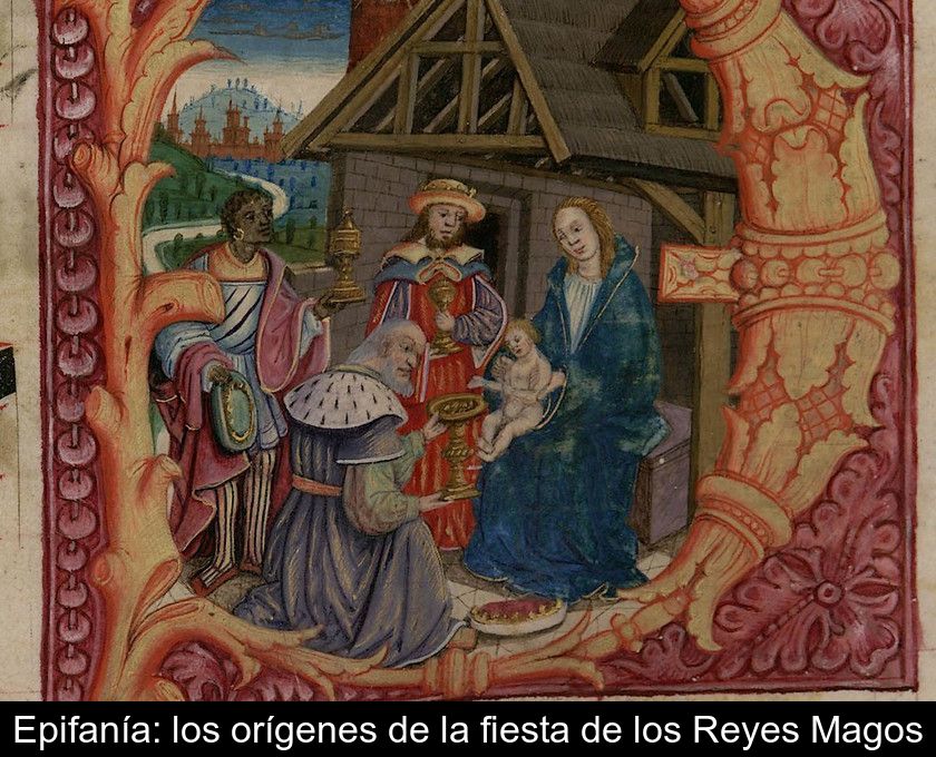 Epifanía: Los Orígenes De La Fiesta De Los Reyes Magos