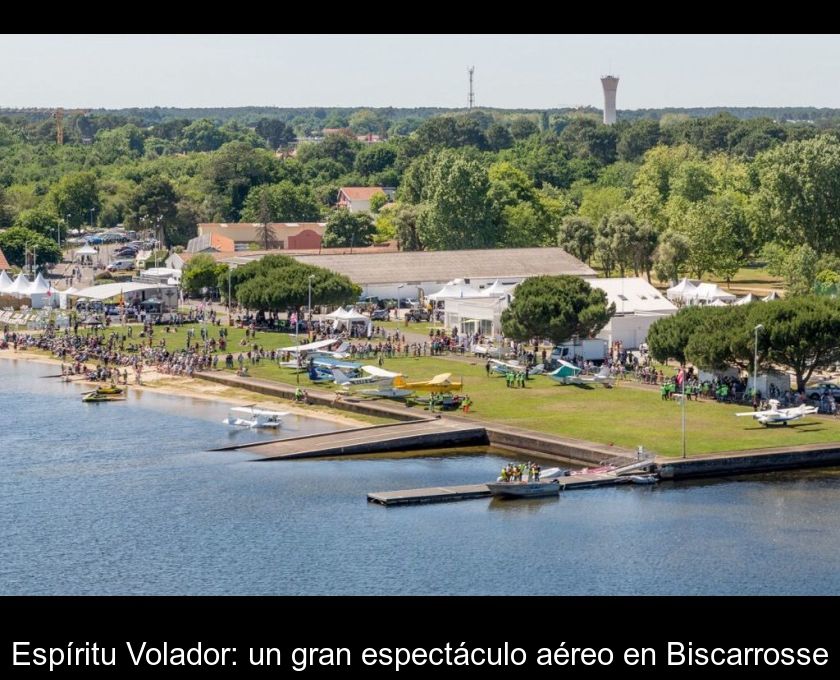 Espíritu Volador: Un Gran Espectáculo Aéreo En Biscarrosse