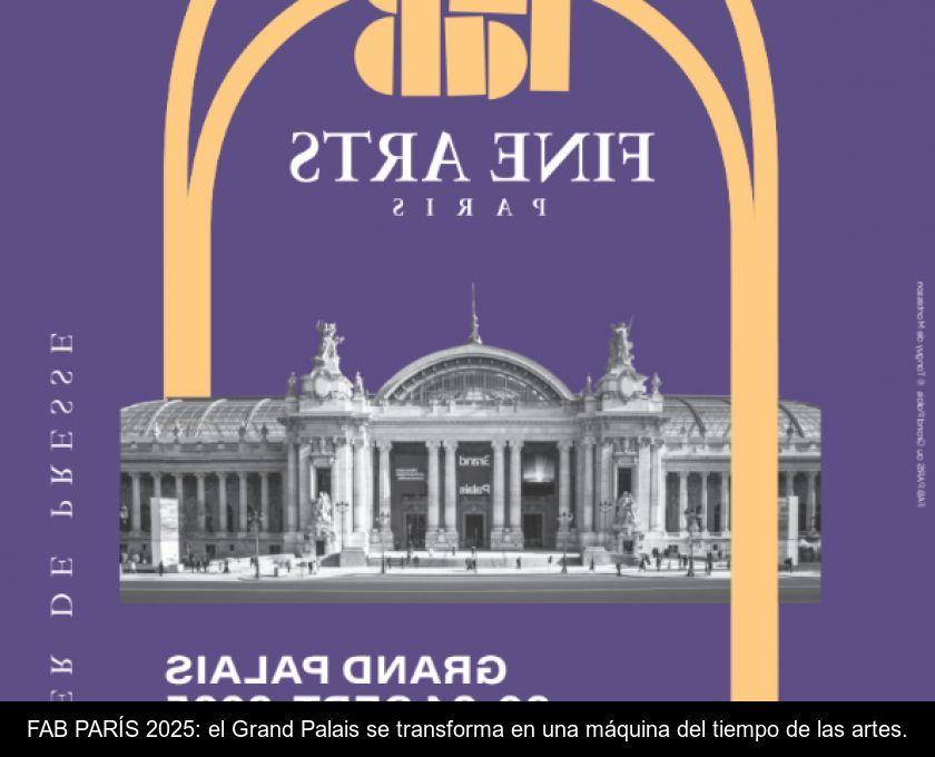 Fab ParÍs 2025: El Grand Palais Se Transforma En Una Máquina Del Tiempo De Las Artes.