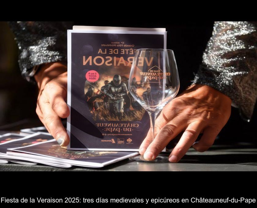Fiesta De La Veraison 2025: Tres Días Medievales Y Epicúreos En Châteauneuf-du-pape