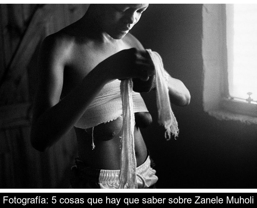 Fotografía: 5 Cosas Que Hay Que Saber Sobre Zanele Muholi