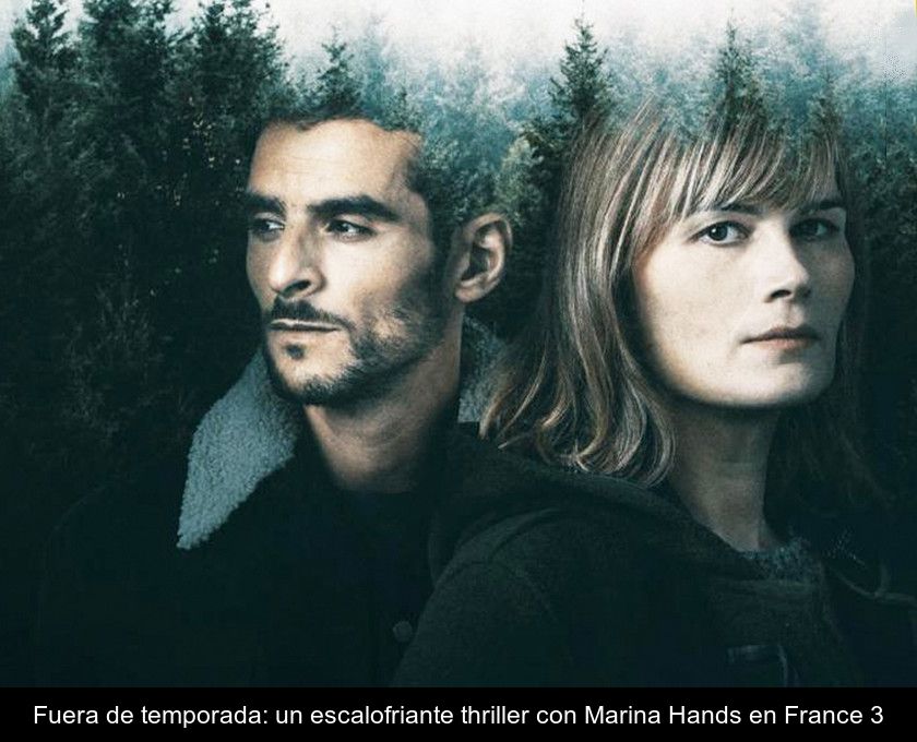 Fuera De Temporada: Un Escalofriante Thriller Con Marina Hands En France 3