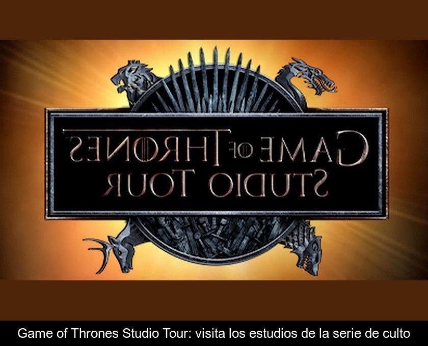 Game Of Thrones Studio Tour: Visita Los Estudios De La Serie De Culto
