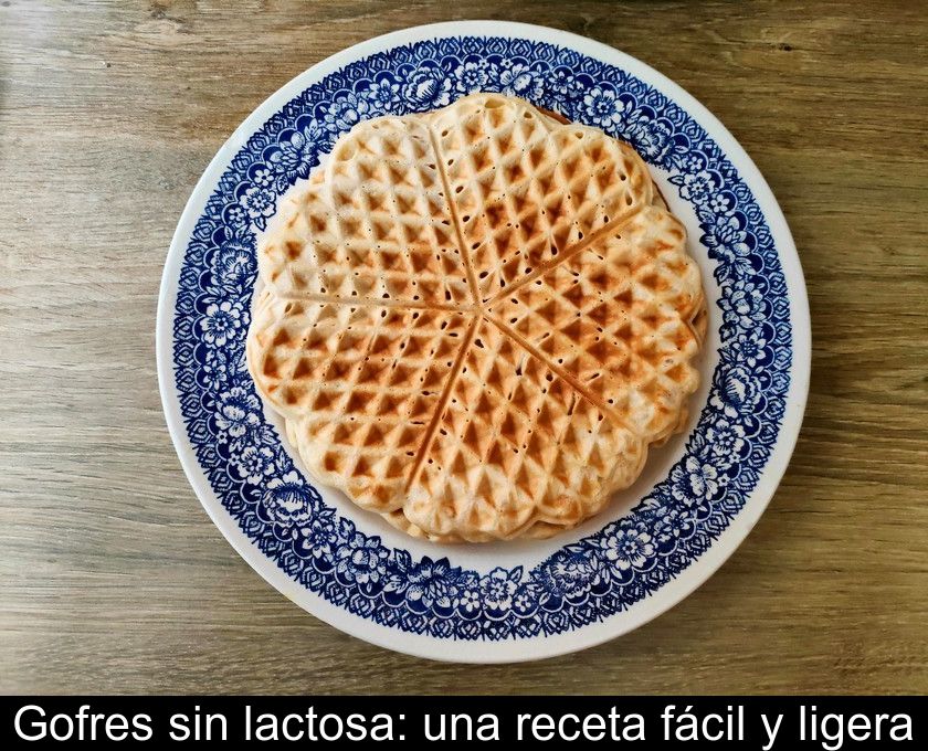 Gofres Sin Lactosa: Una Receta Fácil Y Ligera