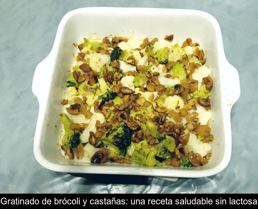 Gratinado De Brócoli Y Castañas: Una Receta Saludable Sin Lactosa