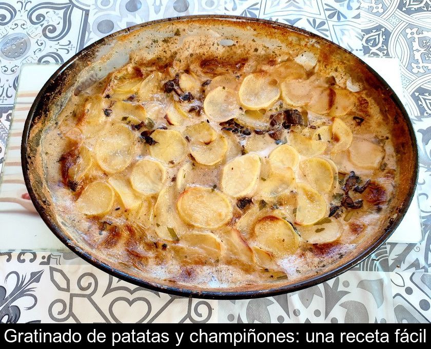 Gratinado De Patatas Y Champiñones: Una Receta Fácil