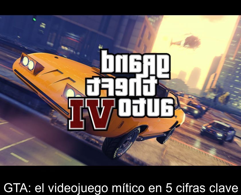 Gta: El Videojuego Mítico En 5 Cifras Clave