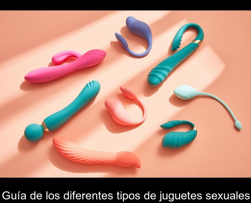 Guía de los diferentes tipos de juguetes sexuales