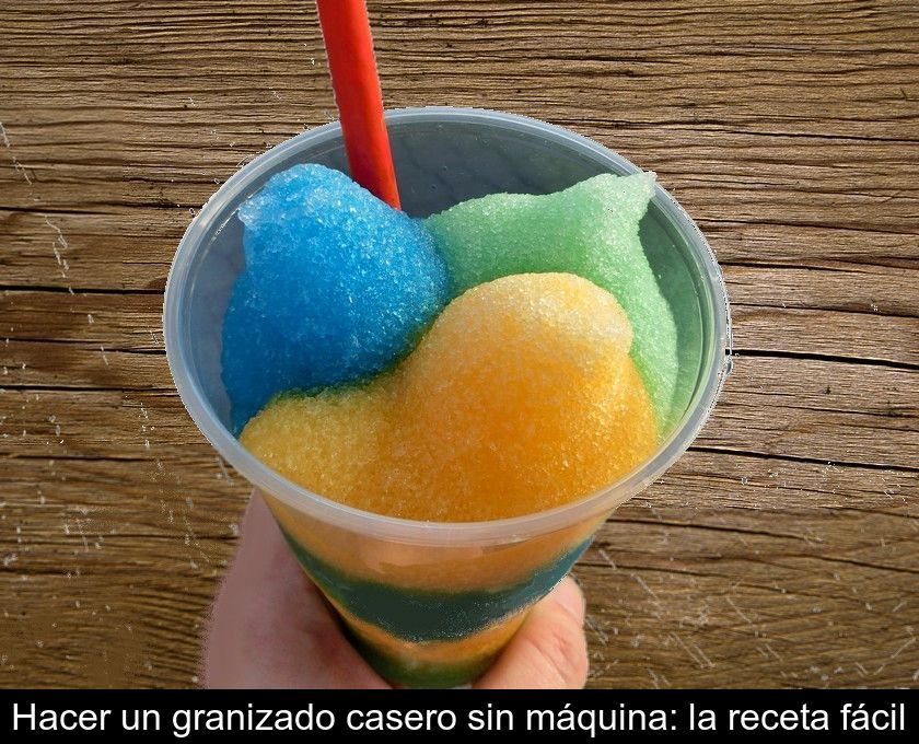 Hacer Un Granizado Casero Sin Máquina: La Receta Fácil