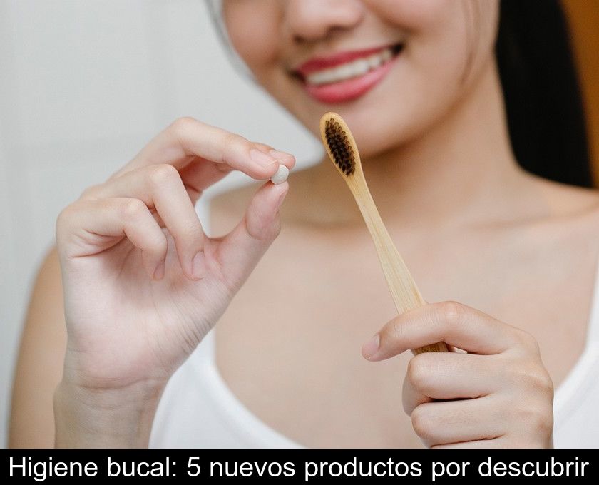 Higiene Bucal: 5 Nuevos Productos Por Descubrir