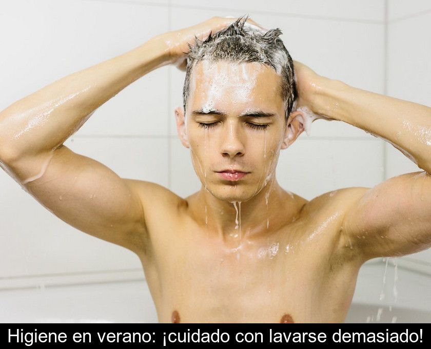 Higiene En Verano: ¡cuidado Con Lavarse Demasiado!
