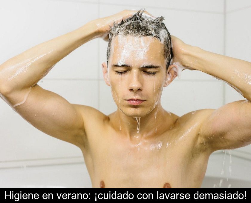 Higiene En Verano: ¡cuidado Con Lavarse Demasiado!