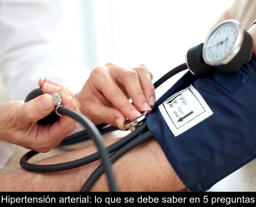 Hipertensión Arterial: Lo Que Se Debe Saber En 5 Preguntas