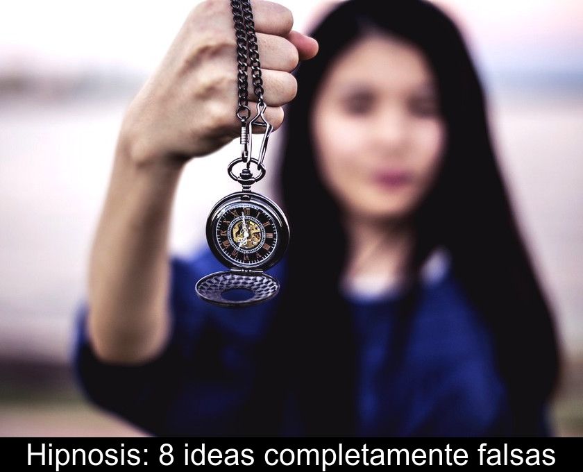 Hipnosis: 8 Ideas Completamente Falsas