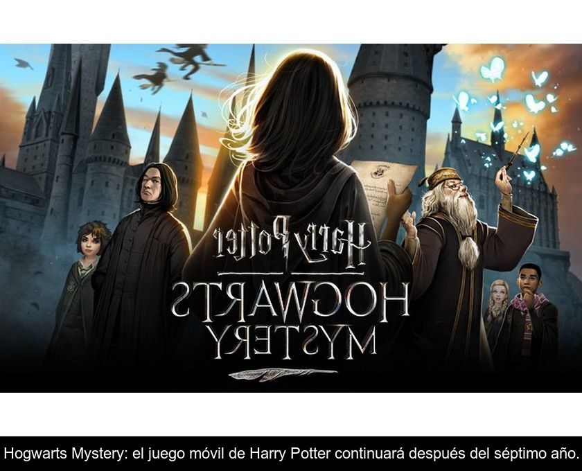 Hogwarts Mystery: El Juego Móvil De Harry Potter Continuará Después Del Séptimo Año.