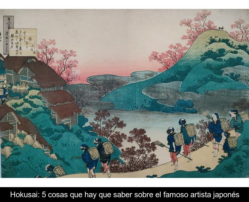 Hokusai: 5 Cosas Que Hay Que Saber Sobre El Famoso Artista Japonés
