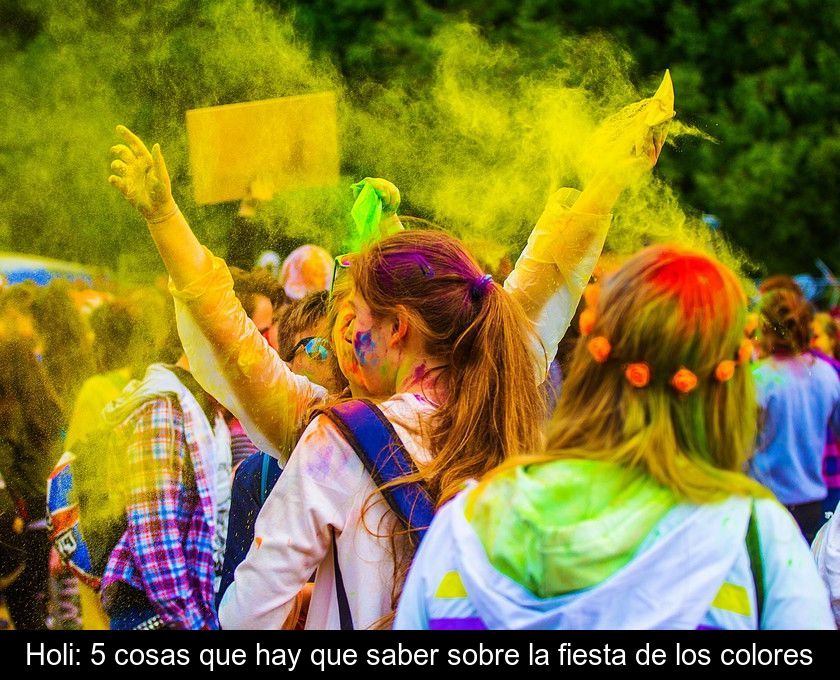 Holi: 5 Cosas Que Hay Que Saber Sobre La Fiesta De Los Colores