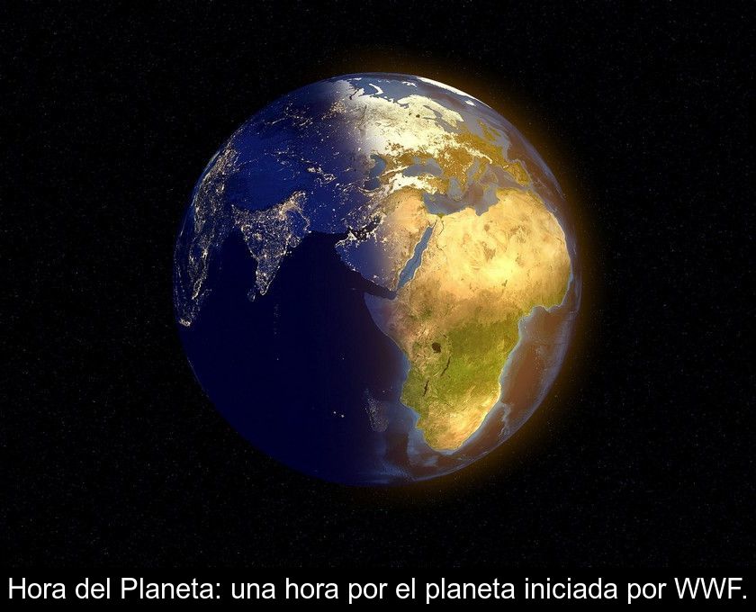 Hora Del Planeta: Una Hora Por El Planeta Iniciada Por Wwf.