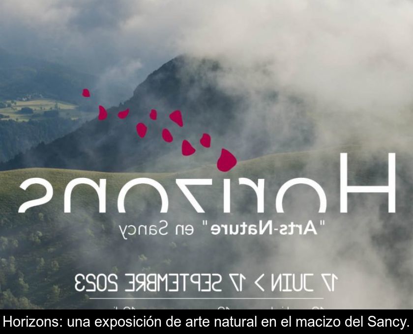 Horizons: Una Exposición De Arte Natural En El Macizo Del Sancy.