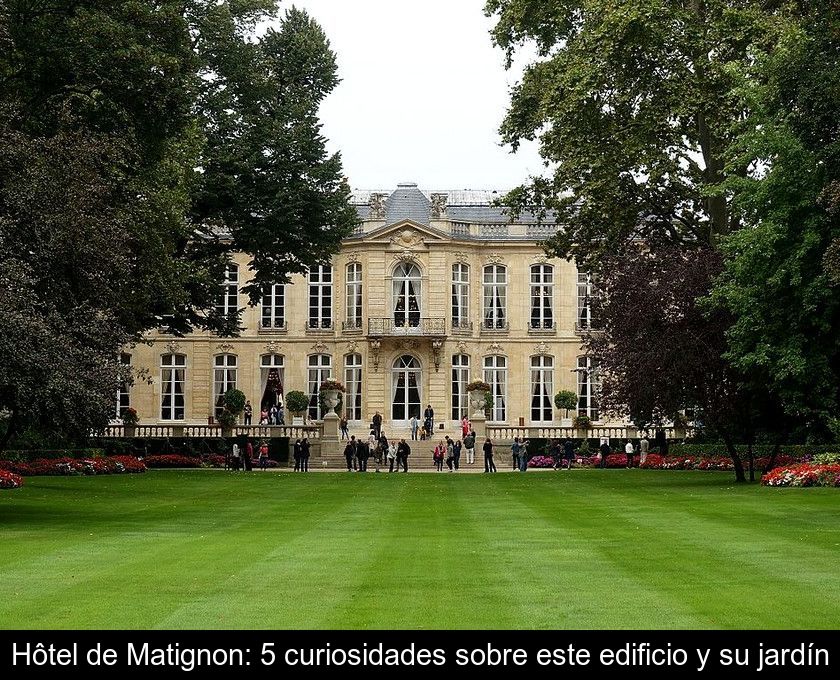 Hôtel De Matignon: 5 Curiosidades Sobre Este Edificio Y Su Jardín