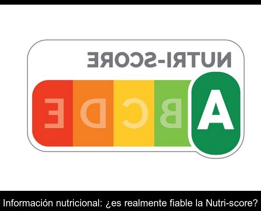 Información Nutricional: ¿es Realmente Fiable La Nutri-score?