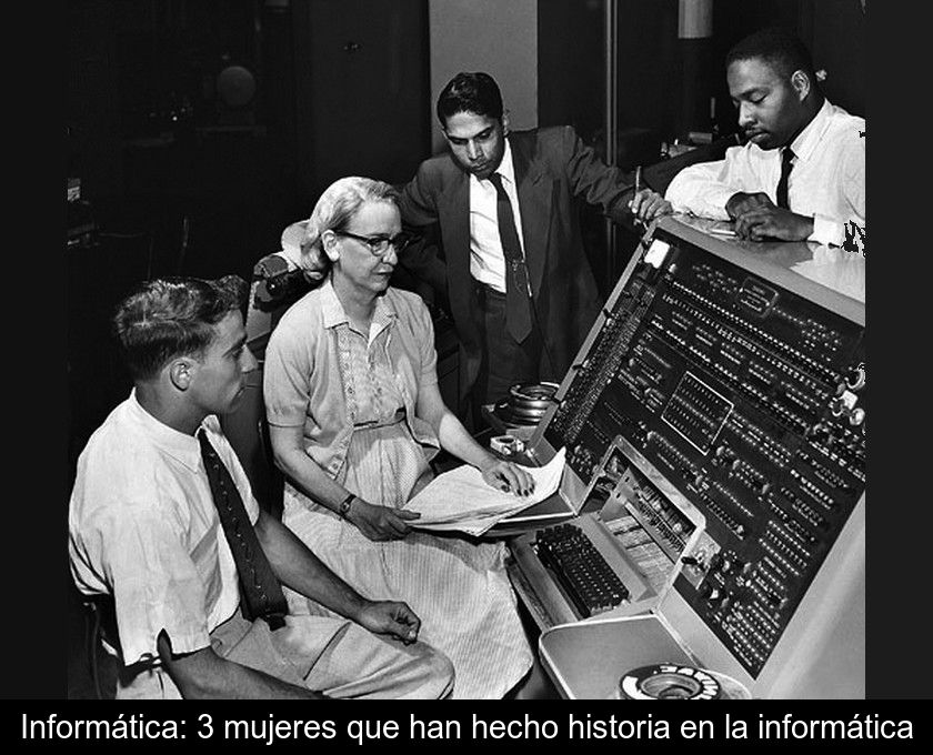 Informática: 3 Mujeres Que Han Hecho Historia En La Informática