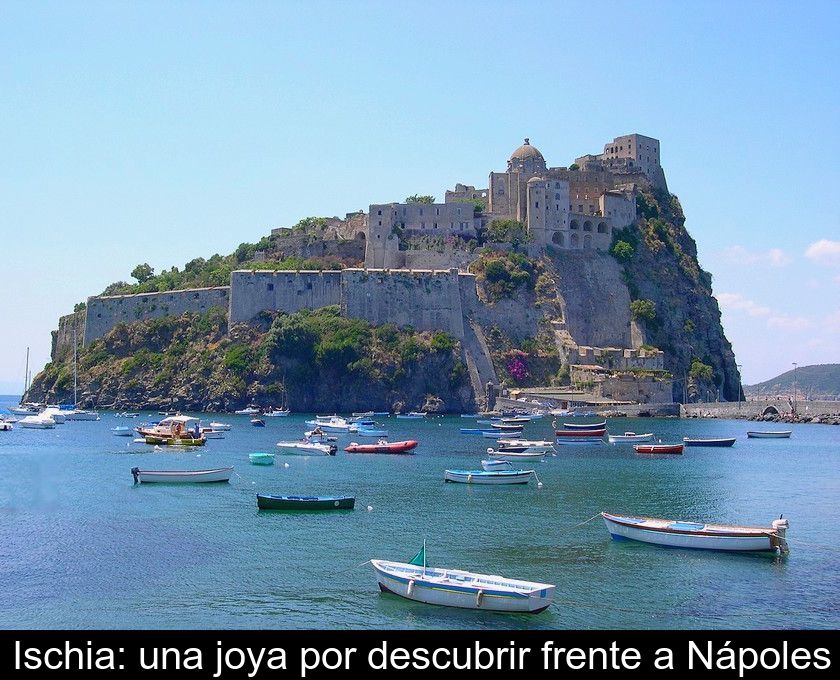 Ischia: Una Joya Por Descubrir Frente A Nápoles