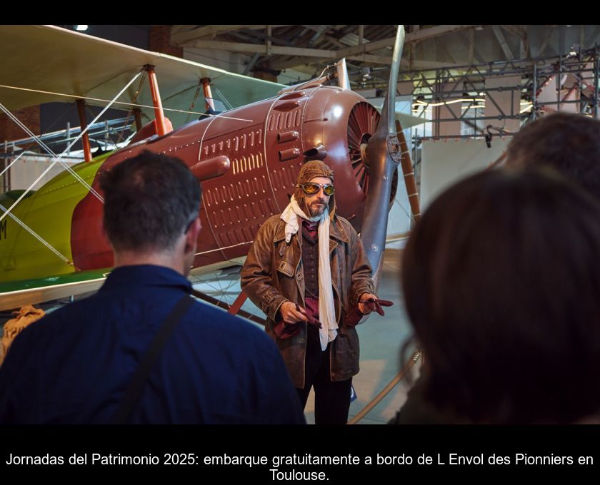 Jornadas Del Patrimonio 2025: Embarque Gratuitamente A Bordo De L'envol Des Pionniers En Toulouse.