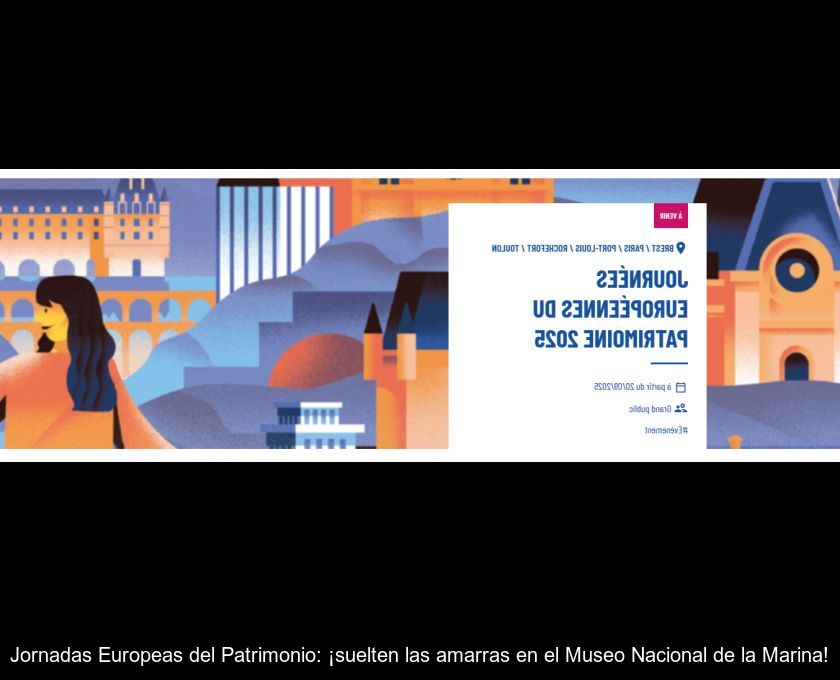 Jornadas Europeas Del Patrimonio: ¡suelten Las Amarras En El Museo Nacional De La Marina!