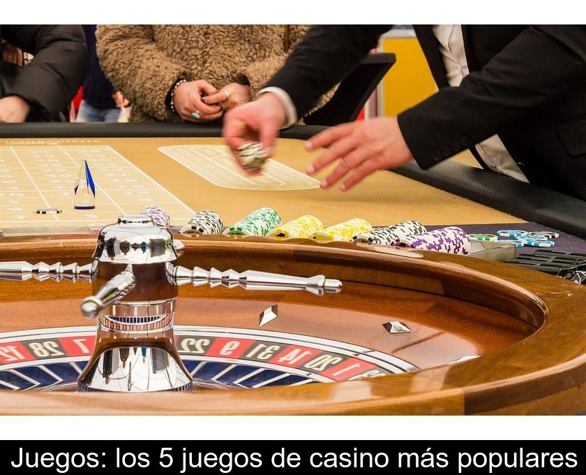 Juegos: Los 5 Juegos De Casino Más Populares