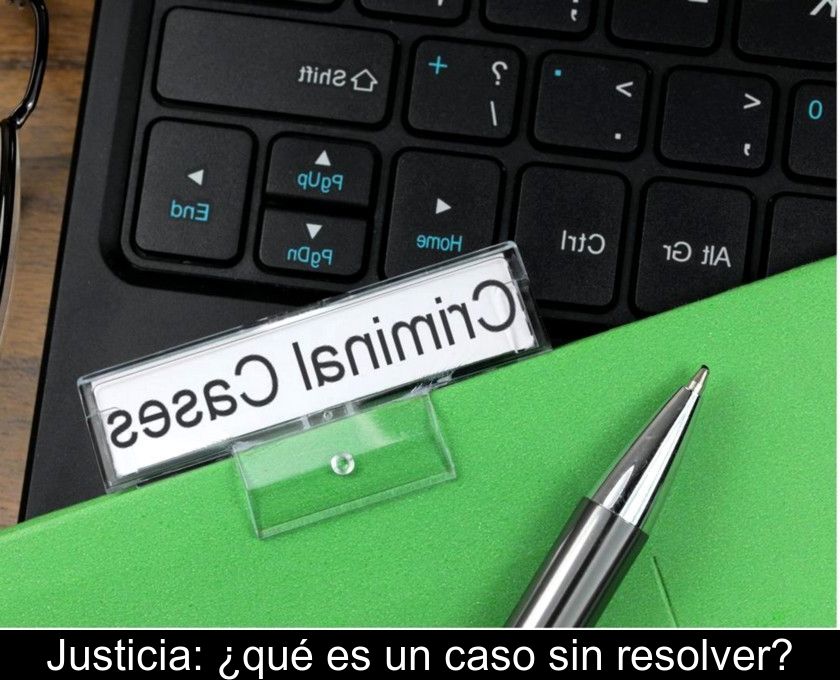 Justicia: ¿qué Es Un Caso Sin Resolver?