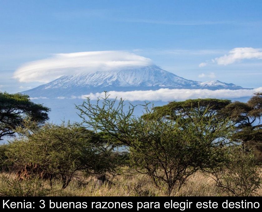 Kenia: 3 Buenas Razones Para Elegir Este Destino