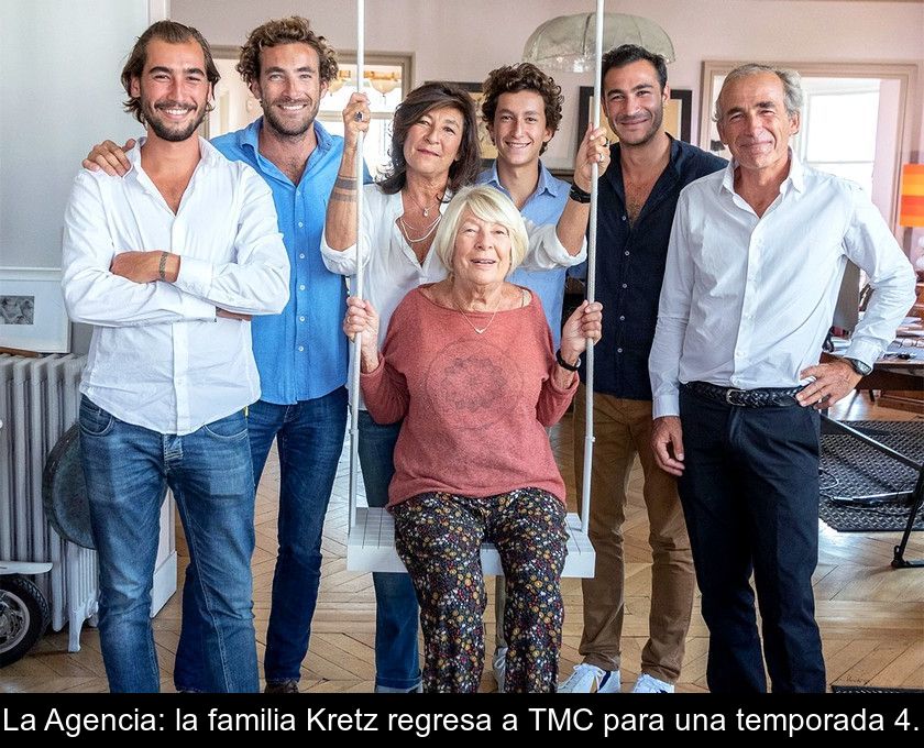 La Agencia: La Familia Kretz Regresa A Tmc Para Una Temporada 4.