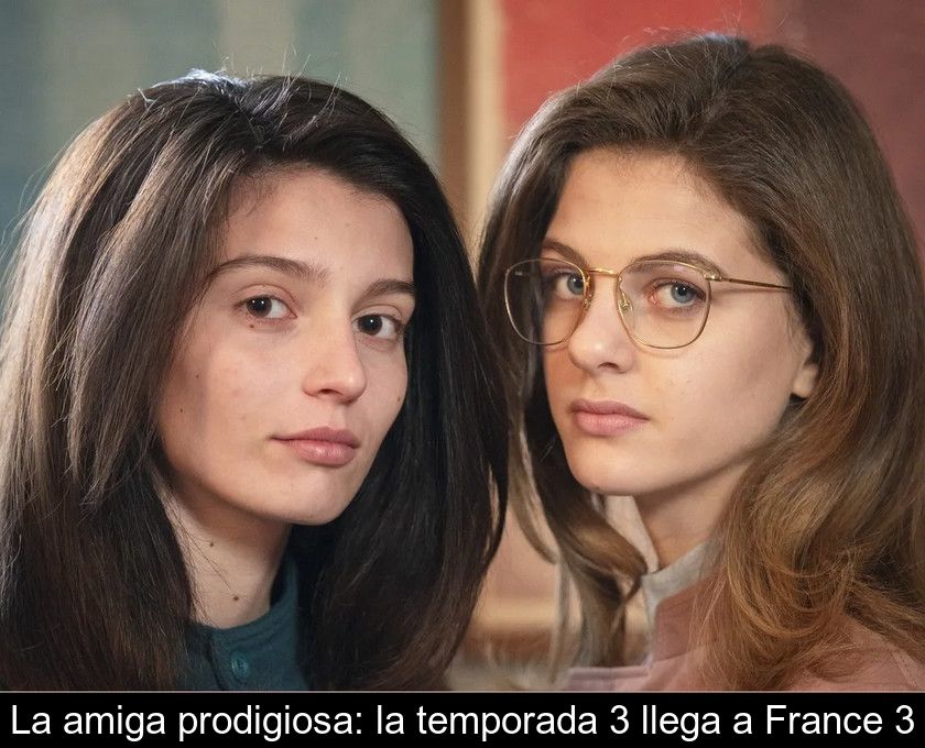 La Amiga Prodigiosa: La Temporada 3 Llega A France 3