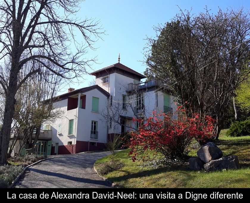 La Casa De Alexandra David-neel: Una Visita A Digne Diferente