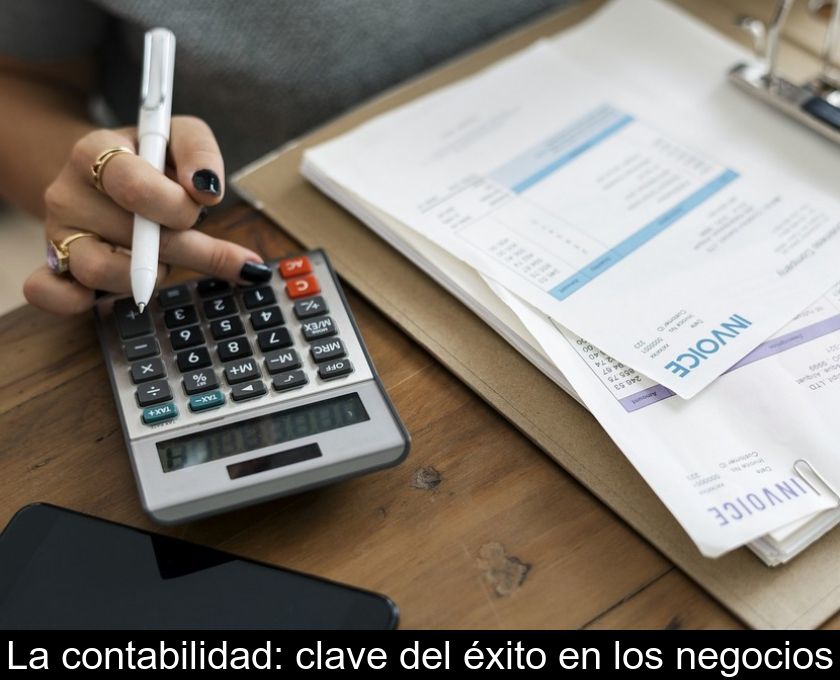 La Contabilidad: Clave Del éxito En Los Negocios