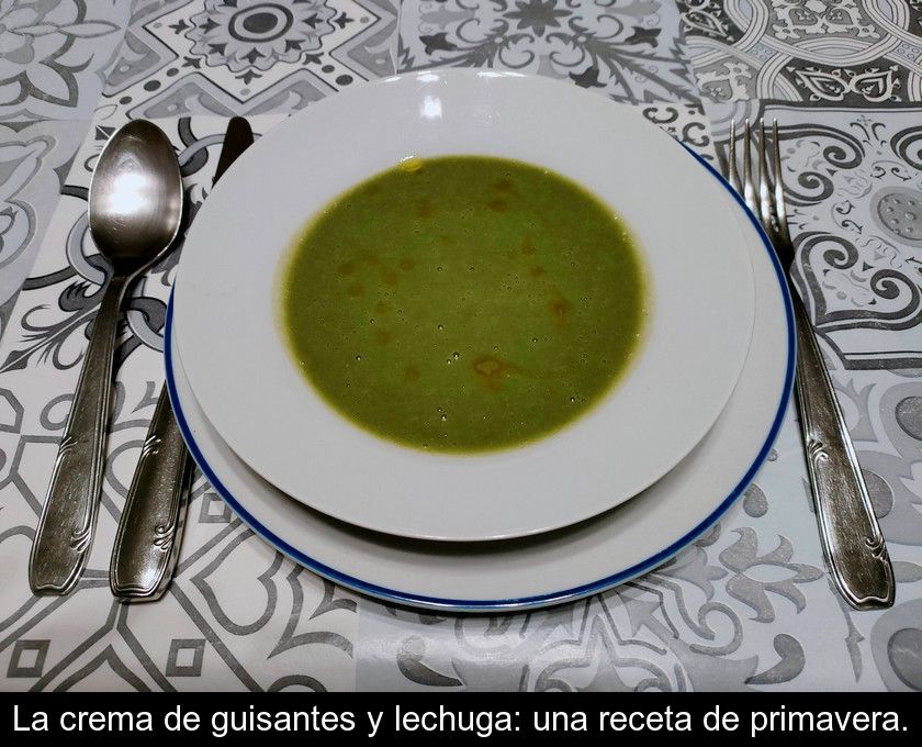 La Crema De Guisantes Y Lechuga: Una Receta De Primavera.