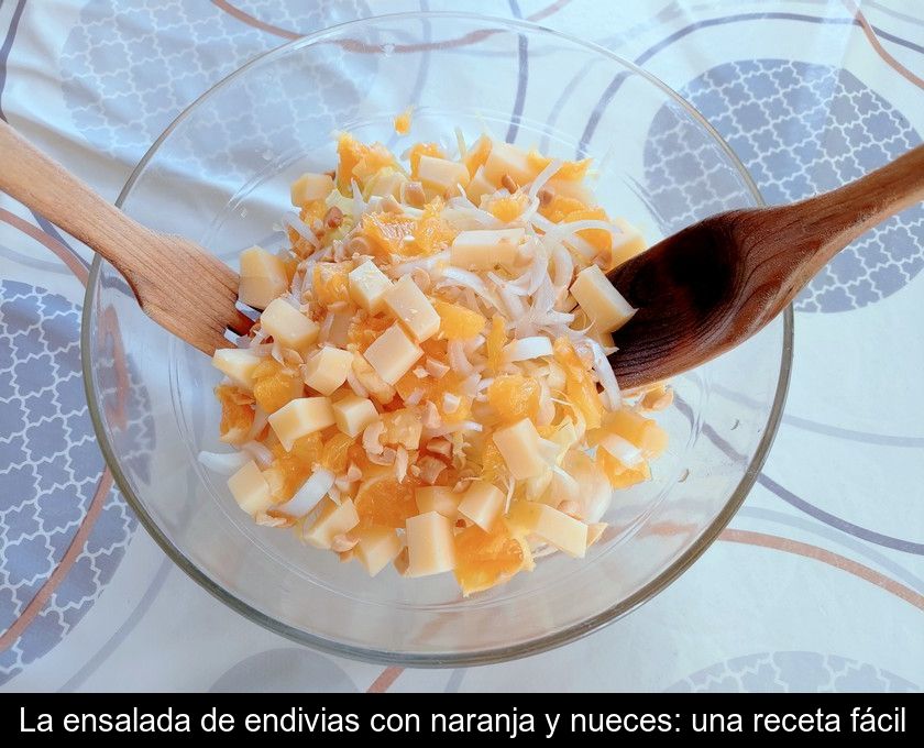 La Ensalada De Endivias Con Naranja Y Nueces: Una Receta Fácil