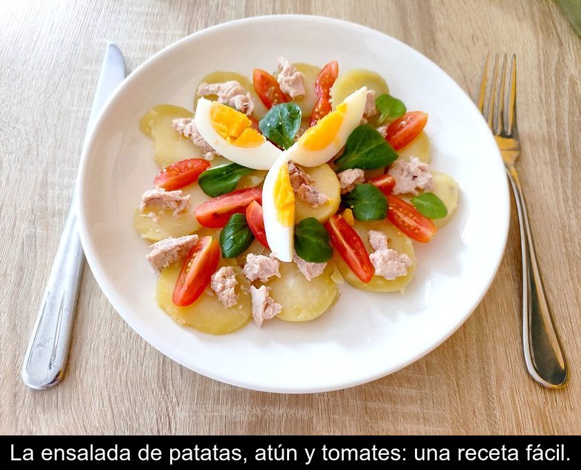 La Ensalada De Patatas, Atún Y Tomates: Una Receta Fácil.