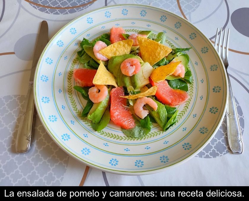 La Ensalada De Pomelo Y Camarones: Una Receta Deliciosa.