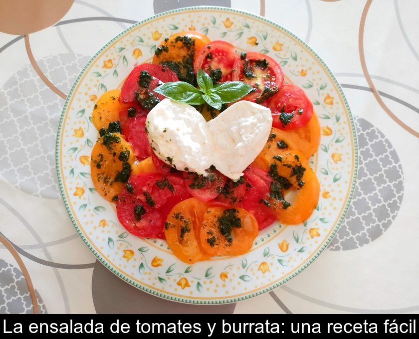 La Ensalada De Tomates Y Burrata: Una Receta Fácil