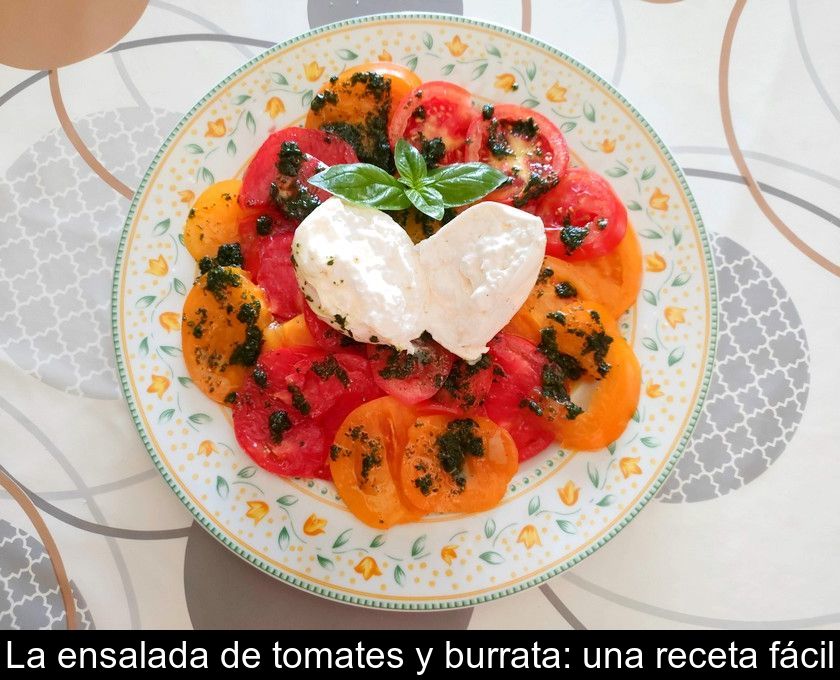 La Ensalada De Tomates Y Burrata: Una Receta Fácil