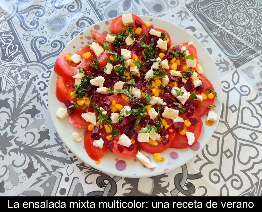 La Ensalada Mixta Multicolor: Una Receta De Verano